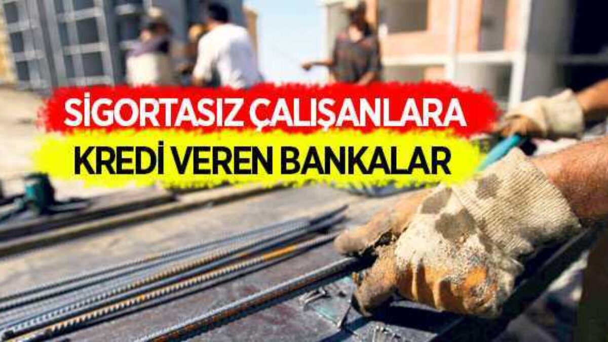 Sigortasız-Çalışanlara-Kredi-Veren-Bankalar-1200x675[1]