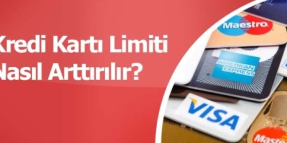 Kredi Kartı Limiti Nasıl Belirlenir ve Arttırılır?