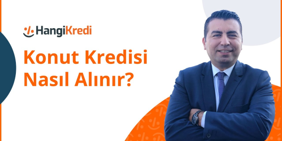Konut Kredisi Alma Süreci: Üstün İpuçları ve Püf Noktaları